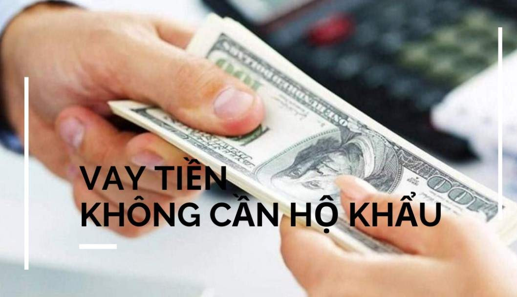 Vay tín chấp không cần hộ khẩu đơn giản, nhanh chóng