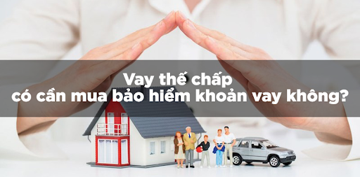 Bảo hiểm khoản vay cho tài sản thế chấp có bắt buộc hay không?