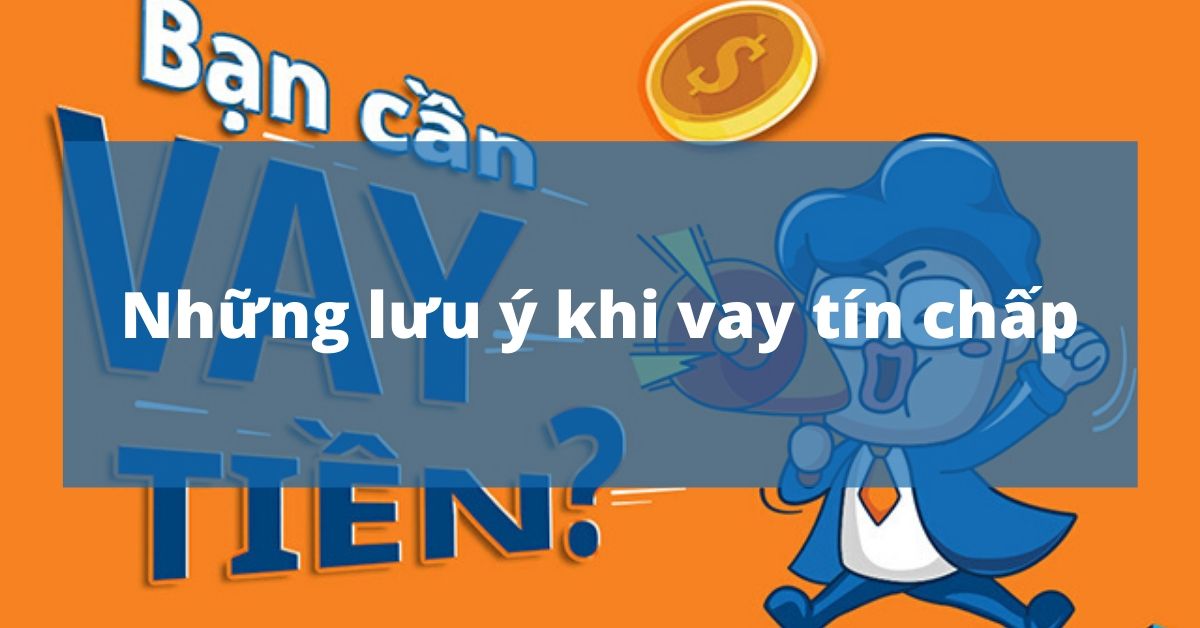 Những lưu ý trong quá trình vay tín chấp không hộ khẩu