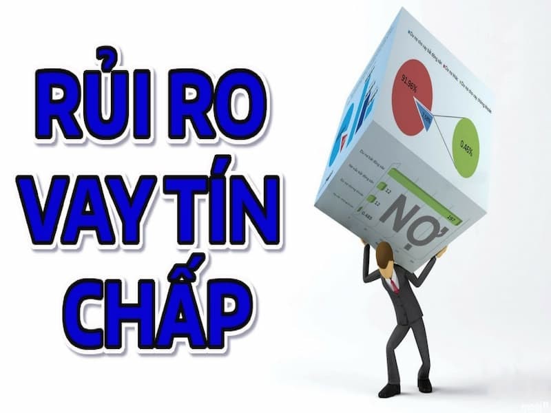 Những rủi ro khi vay tín chấp mà bạn cần biết