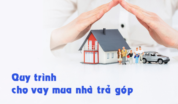 Quy trình đăng ký vay vốn mua nhà trả góp 10 năm